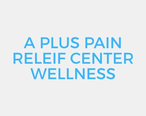 A PLUS PAIN RELEIF CENTER WELLNESS